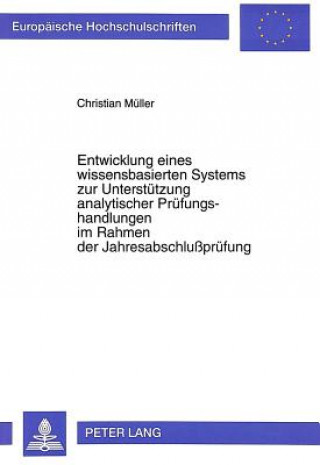 Kniha Entwicklung eines wissensbasierten Systems zur Unterstuetzung analytischer Pruefungshandlungen im Rahmen der Jahresabschlupruefung Christian Müller