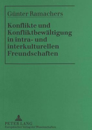 Knjiga Konflikte und Konfliktbewaeltigung in intra- und interkulturellen Freundschaften Günter Ramachers