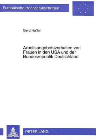 Książka Arbeitsangebotsverhalten von Frauen in den USA und der Bundesrepublik Deutschland Gerd Haßel