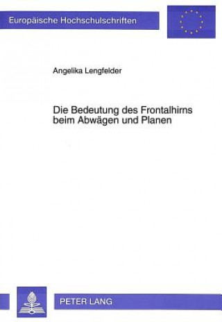 Kniha Die Bedeutung des Frontalhirns beim Abwaegen und Planen Angelika Lengfelder