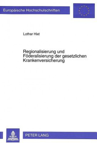 Knjiga Regionalisierung und Foederalisierung der gesetzlichen Krankenversicherung Lothar Hixt