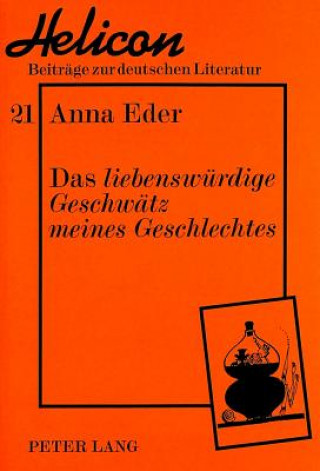 Kniha Das Â«liebenswuerdige Geschwaetz meines GeschlechtesÂ» Anna Eder