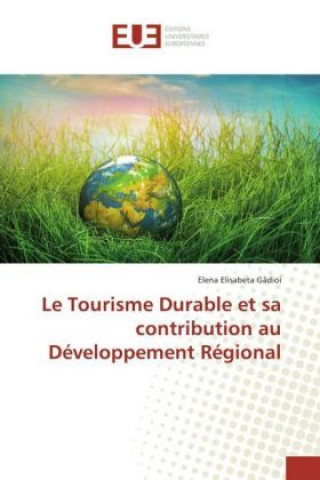 Kniha Le Tourisme Durable et sa contribution au Développement Régional Elena Elisabeta Gâdioi