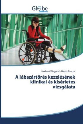 Kniha A lábszártörés kezelésének klinikai és kísérletes vizsgálata Norbert Wiegand