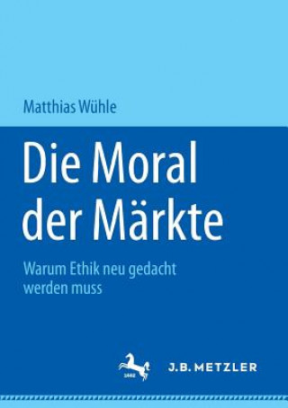 Книга Die Moral der Markte Matthias Wuhle