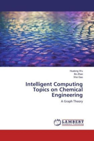 Książka Intelligent Computing Topics on Chemical Engineering Hualong Wu