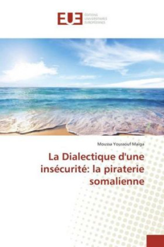 Knjiga La Dialectique d'une insécurité: la piraterie somalienne Moussa Youssouf Maïga