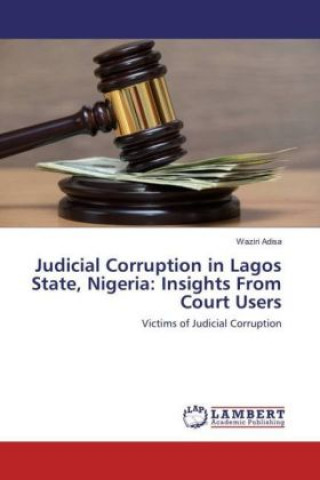 Knjiga Judicial Corruption in Lagos State, Nigeria: Insights From Court Users Waziri Adisa