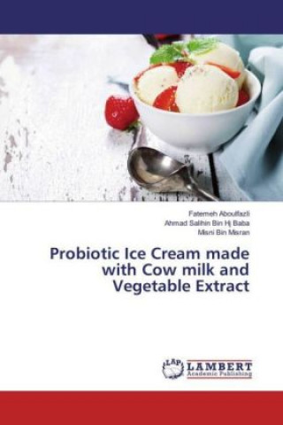 Libro Probiotic Ice Cream made with Cow milk and Vegetable Extract Fatemeh Aboulfazli