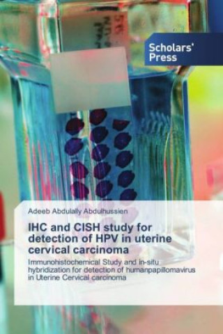 Kniha IHC and CISH study for detection of HPV in uterine cervical carcinoma Adeeb Abdulally Abdulhussien