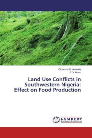 Книга Land Use Conflicts in Southwestern Nigeria: Effect on Food Production Olubunmi O. Alawode