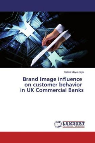 Kniha Brand Image influence on customer behavior in UK Commercial Banks Galina Mayuchaya