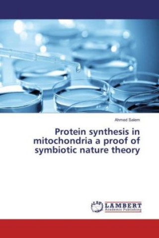Könyv Protein synthesis in mitochondria a proof of symbiotic nature theory Ahmed Salem