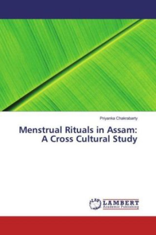 Kniha Menstrual Rituals in Assam: A Cross Cultural Study Priyanka Chakrabarty