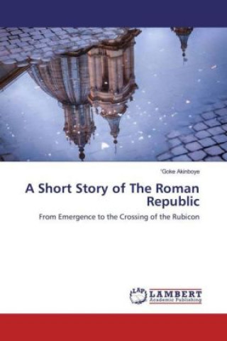 Kniha A Short Story of The Roman Republic 'Goke Akinboye