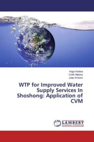 Carte WTP for Improved Water Supply Services In Shoshong: Application of CVM Kago Kadisa