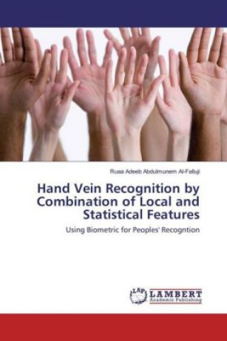 Kniha Hand Vein Recognition by Combination of Local and Statistical Features Ruaa Adeeb Abdulmunem Al-Falluji