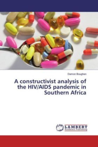 Kniha A constructivist analysis of the HIV/AIDS pandemic in Southern Africa Damon Boughen