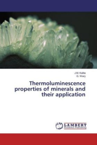 Kniha Thermoluminescence properties of minerals and their application J. M. Kalita