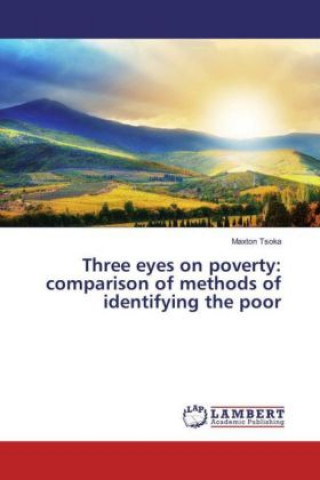 Knjiga Three eyes on poverty: comparison of methods of identifying the poor Maxton Tsoka