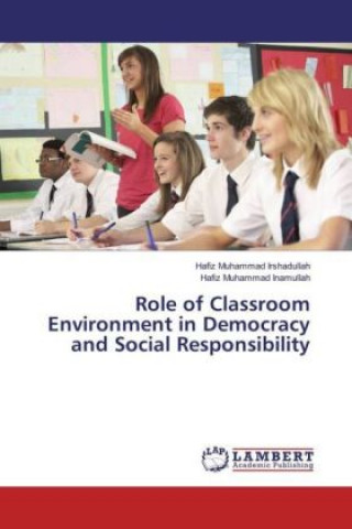 Kniha Role of Classroom Environment in Democracy and Social Responsibility Hafiz Muhammad Irshadullah