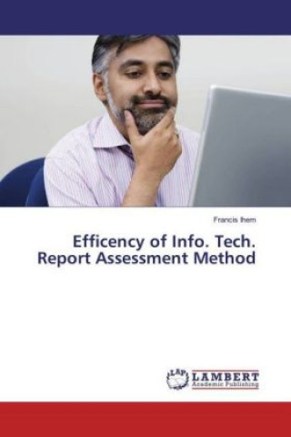 Kniha Efficency of Info. Tech. Report Assessment Method Francis Ihem