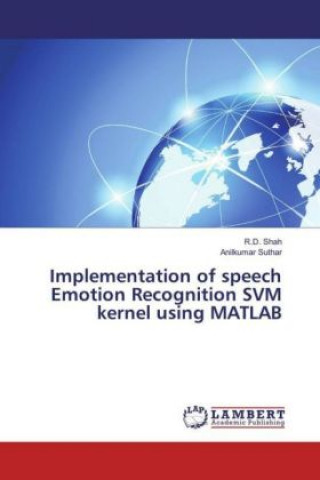 Book Implementation of speech Emotion Recognition SVM kernel using MATLAB R. D. Shah
