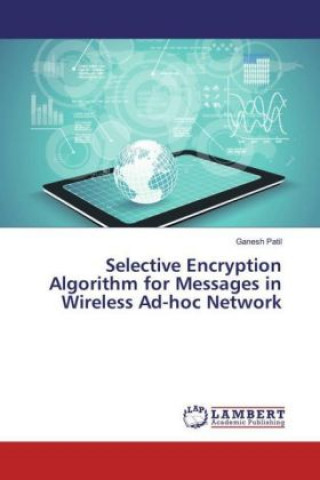 Könyv Selective Encryption Algorithm for Messages in Wireless Ad-hoc Network Ganesh Patil