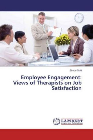 Knjiga Employee Engagement: Views of Therapists on Job Satisfaction Simon Shiri