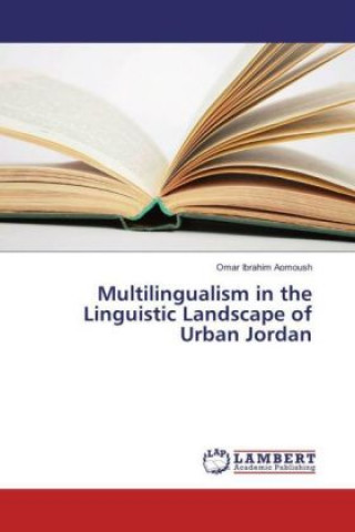 Книга Multilingualism in the Linguistic Landscape of Urban Jordan Omar Ibrahim Aomoush