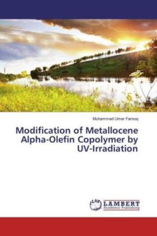 Könyv Modification of Metallocene Alpha-Olefin Copolymer by UV-Irradiation Muhammad Umar Farooq