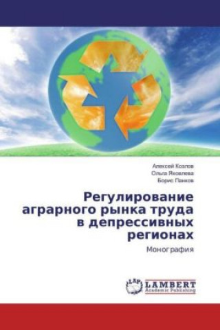 Kniha Regulirovanie agrarnogo rynka truda v depressivnyh regionah Alexej Kozlov