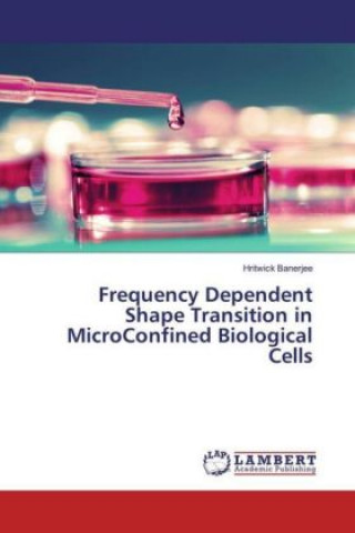 Carte Frequency Dependent Shape Transition in MicroConfined Biological Cells Hritwick Banerjee