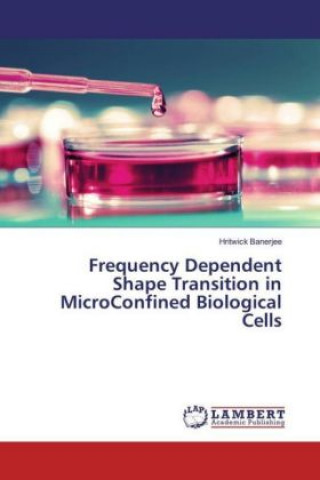 Book Frequency Dependent Shape Transition in MicroConfined Biological Cells Hritwick Banerjee