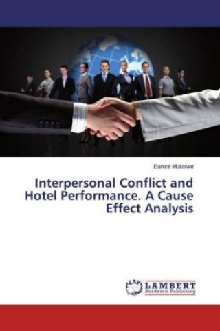 Kniha Interpersonal Conflict and Hotel Performance. A Cause Effect Analysis Eunice Mukolwe