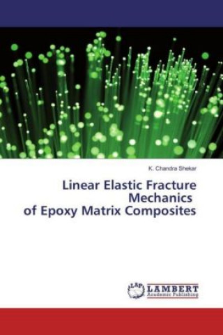 Carte Linear Elastic Fracture Mechanics of Epoxy Matrix Composites K. Chandra Shekar