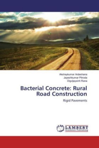 Buch Bacterial Concrete: Rural Road Construction Akshaykumar Ardeshana