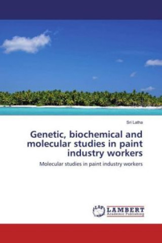 Kniha Genetic, biochemical and molecular studies in paint industry workers Sri Latha