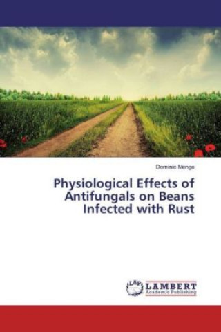 Книга Physiological Effects of Antifungals on Beans Infected with Rust Dominic Menge