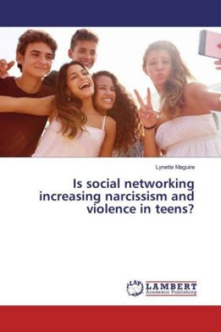 Könyv Is social networking increasing narcissism and violence in teens? Lynette Maguire