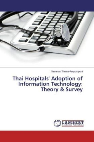Könyv Thai Hospitals' Adoption of Information Technology: Theory & Survey Nawanan Theera-Ampornpunt