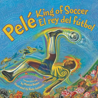 Livre Pele, King of Soccer/Pele, El Rey del Futbol: Bilingual Spanish-English Monica Brown