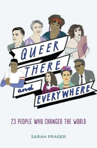 Könyv Queer, There, and Everywhere: 23 People Who Changed the World Sarah Prager