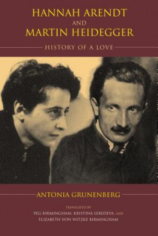 Kniha Hannah Arendt and Martin Heidegger: History of a Love Antonia Grunenberg