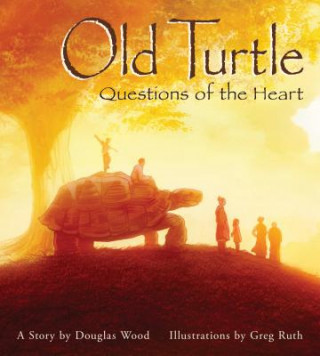 Kniha Old Turtle: Questions of the Heart: From the Lessons of Old Turtle #2 Douglas Wood
