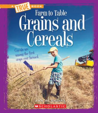 Knjiga Grains and Cereals (a True Book: Farm to Table) Ann O. Squire