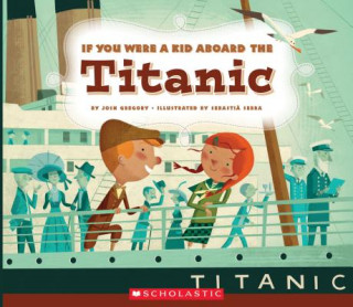 Książka If You Were a Kid Aboard the Titanic (If You Were a Kid) Josh Gregory