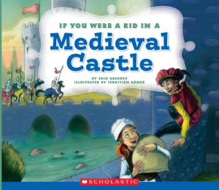 Kniha If You Were a Kid In a Medieval Castle (If You Were a Kid) Josh Gregory