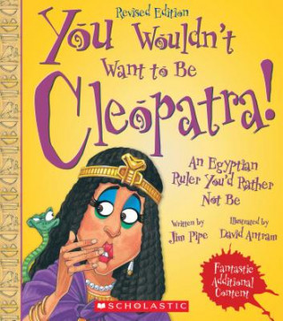 Kniha You Wouldn't Want to Be Cleopatra! (Revised Edition) (You Wouldn't Want To... Ancient Civilization) Jim Pipe
