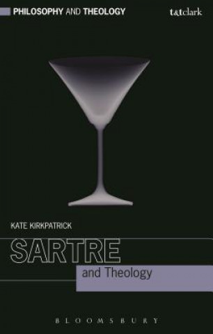Kniha Sartre and Theology Kate Kirkpatrick